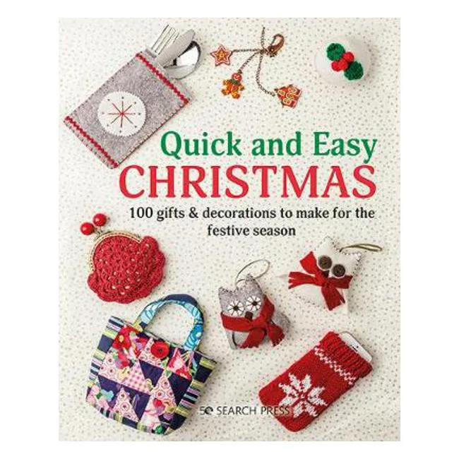 Quick and Easy Christmas: 100 Gifts & Decorations to Make for the Festive Season - Search Press Studio